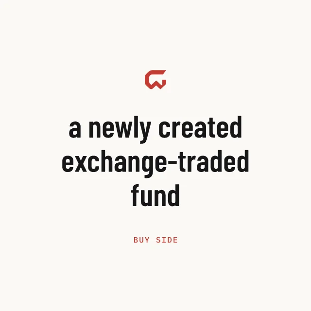 Buy side: a newly created exchange-traded fund