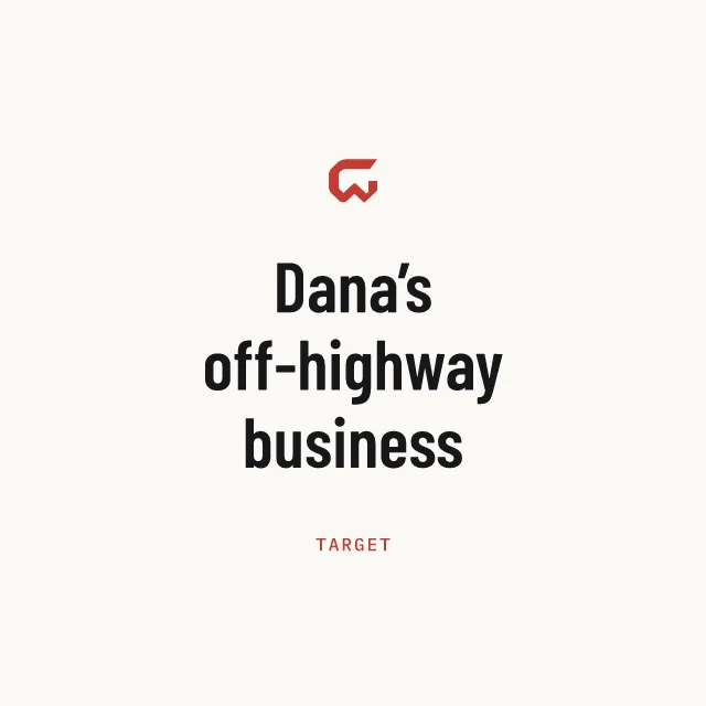 Target: Dana’s off-highway business