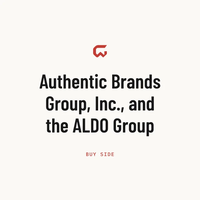 Buy side: Authentic Brands Group, Inc., and the ALDO Group