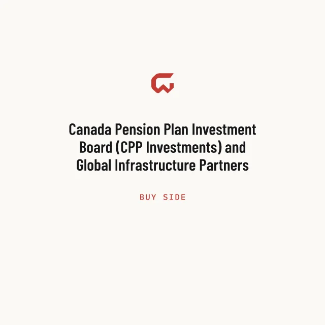 Buy side: Canada Pension Plan Investment Board (CPP Investments) and Global Infrastructure Partners (GIP)