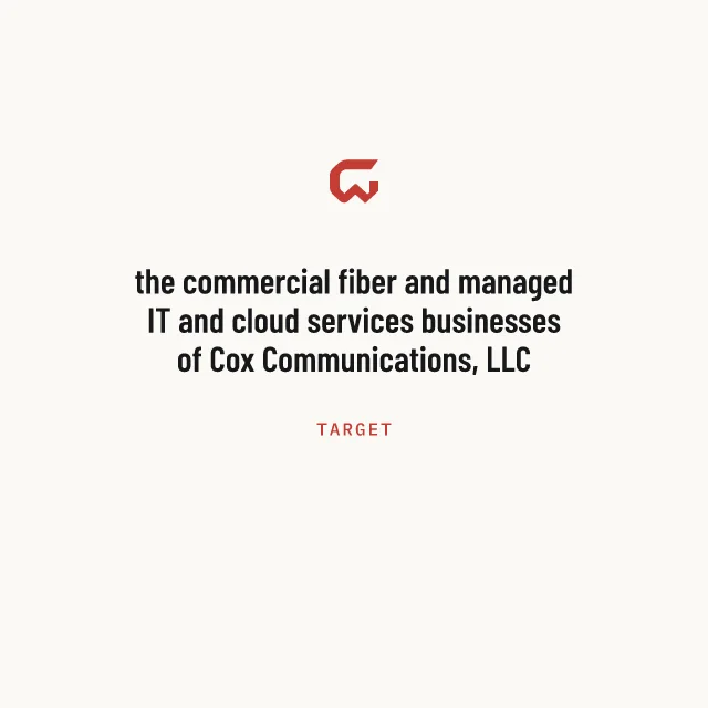 Target: the commercial fiber and managed IT and cloud services businesses of Cox Communications, LLC