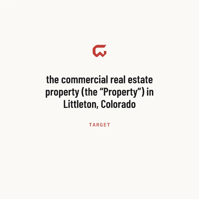 Target: the commercial real estate property (the “Property”) in Littleton, Colorado