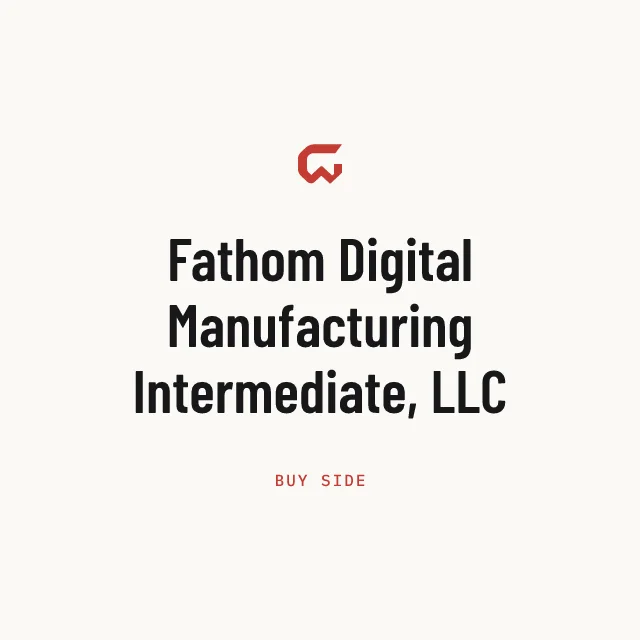 Buy side: Fathom Digital Manufacturing Intermediate, LLC