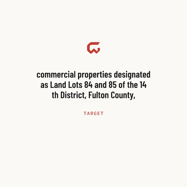 Target: commercial properties designated as Land Lots 84 and 85 of the 14 th District, Fulton County, Georgia
