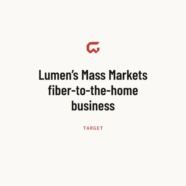Target: Lumen’s Mass Markets fiber-to-the-home business