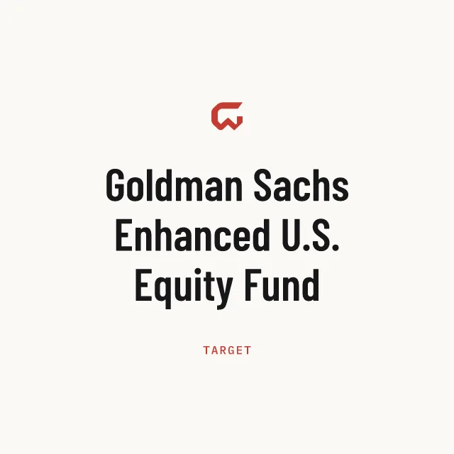 Target: Goldman Sachs Enhanced U.S. Equity Fund