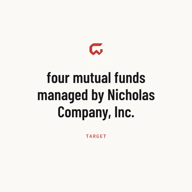 Target: four mutual funds managed by Nicholas Company, Inc.