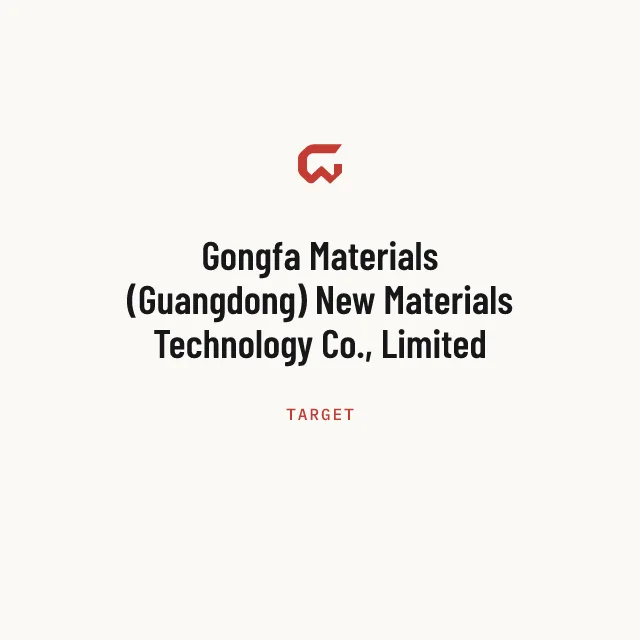 Target: Gongfa Materials (Guangdong) New Materials Technology Co., Limited