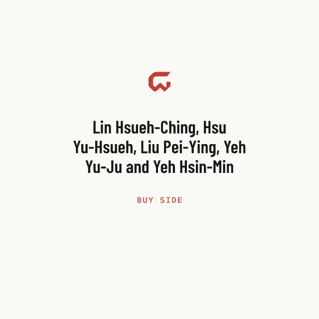 Buy side: Lin Hsueh-Ching, Hsu Yu-Hsueh, Liu Pei-Ying, Yeh Yu-Ju and Yeh Hsin-Min