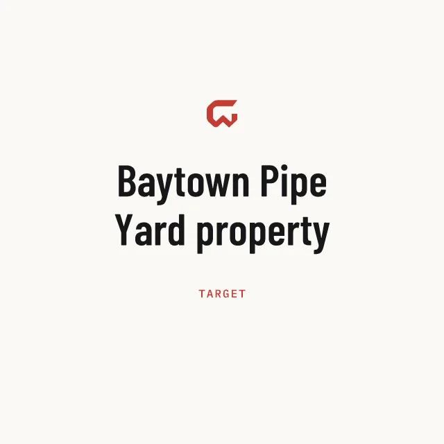 Target: Baytown Pipe Yard property