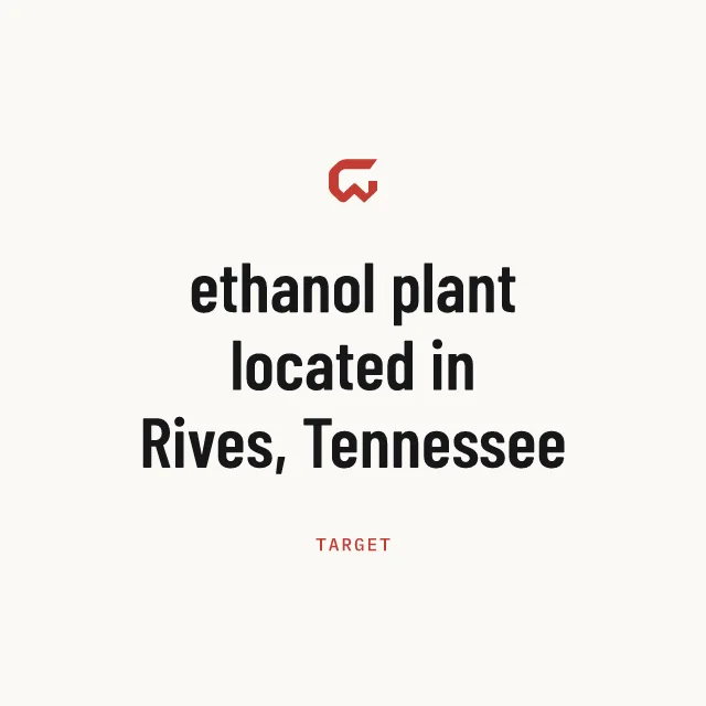 Target: ethanol plant located in Rives, Tennessee