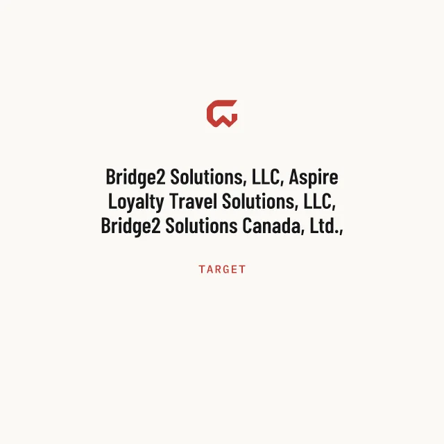 Target: Bridge2 Solutions, LLC, Aspire Loyalty Travel Solutions, LLC, Bridge2 Solutions Canada, Ltd., and B2S Resale, LLC