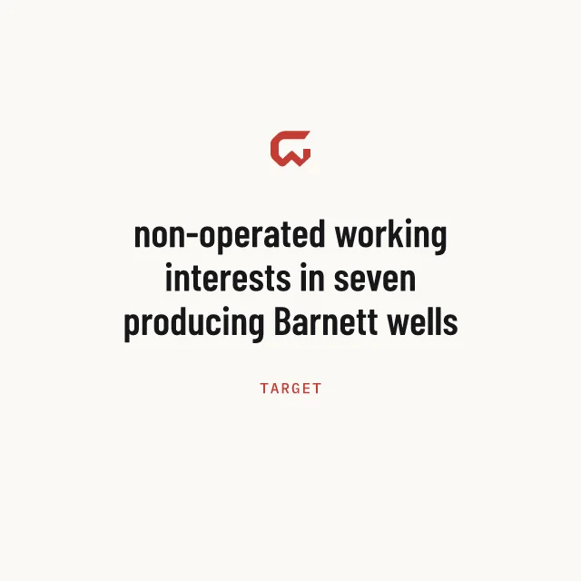 Target: non-operated working interests in seven producing Barnett wells