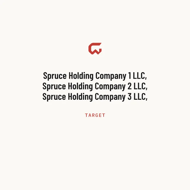Target: Spruce Holding Company 1 LLC, Spruce Holding Company 2 LLC, Spruce Holding Company 3 LLC, and Spruce Manager, LLC