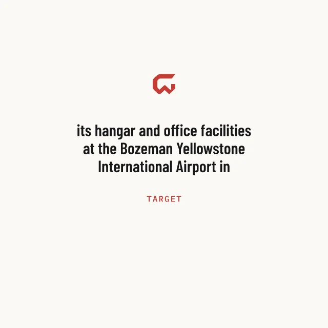Target: its hangar and office facilities at the Bozeman Yellowstone International Airport in Belgrade, Montana