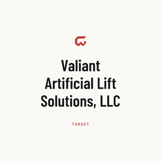 Target: Valiant Artificial Lift Solutions, LLC