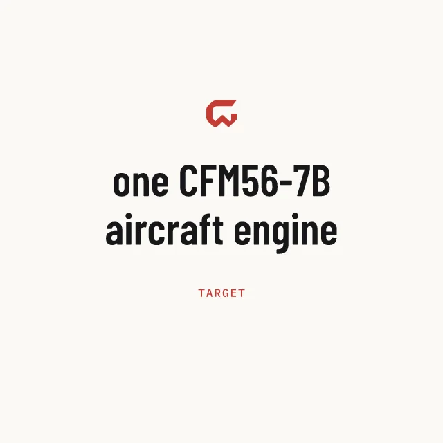 Target: one CFM56-7B aircraft engine