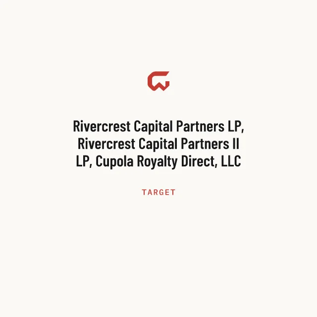 Target: Rivercrest Capital Partners LP, Rivercrest Capital Partners II LP, Cupola Royalty Direct, LLC