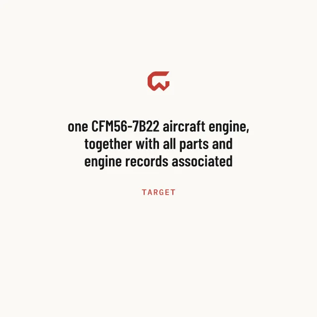 Target: one CFM56-7B22 aircraft engine, together with all parts and engine records associated therewith