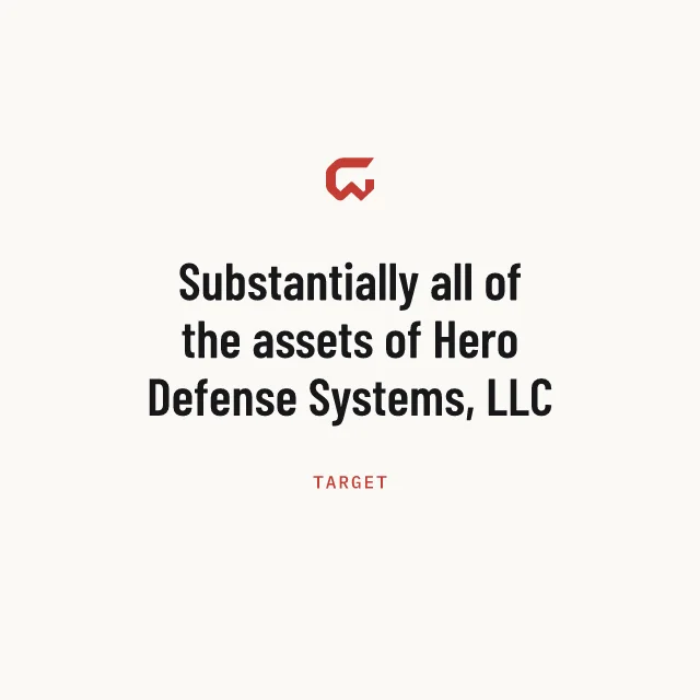 Target: Substantially all of the assets of Hero Defense Systems, LLC