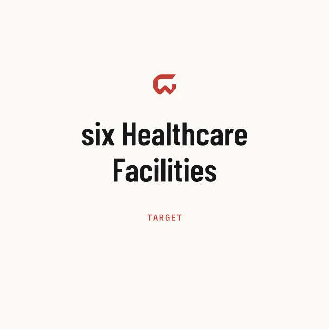 Target: six Healthcare Facilities