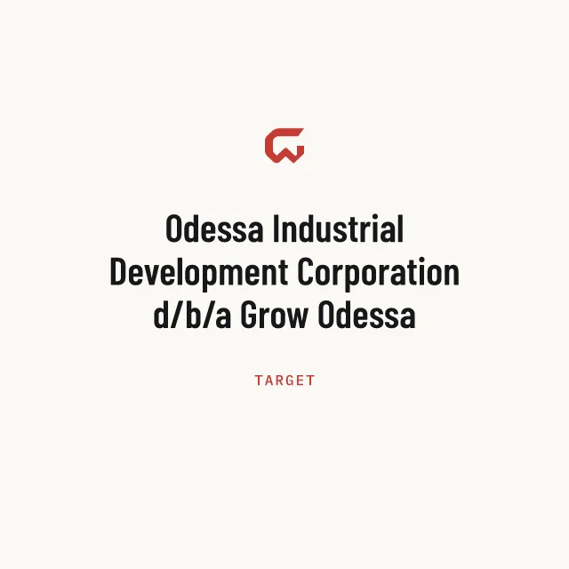 Target: Odessa Industrial Development Corporation d/b/a Grow Odessa
