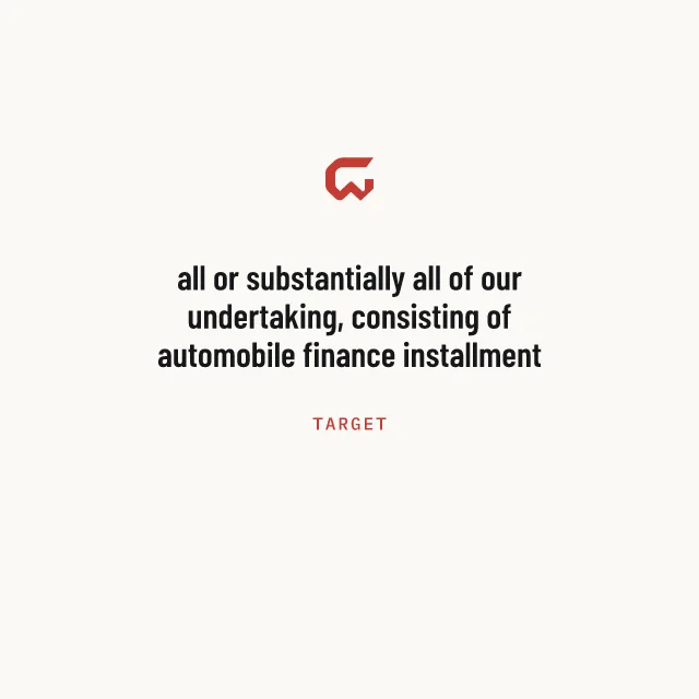 Target: all or substantially all of our undertaking, consisting of automobile finance installment contracts